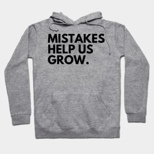 Mistakes Help Us Grow. Motivational and Inspirational Saying Hoodie